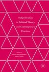 SUBJETIVATION IN POLITICAL THEORY AND CONTEMPORARY PRACTICES
