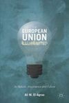 THE EUROPEAN UNION ILLUMINATED. ITS NATURE, IMPORTANCE AND FUTURE