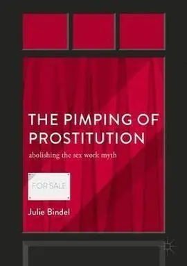 The Pimping Of Prostitution: Abolishing The Sex Work Myth