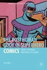 The Posthuman Body In Superhero Comics: Human, Superhuman, Transhuman, Post/Human