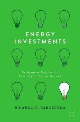 Energy Investments: An Adaptive Approach To Profiting From Uncertainties