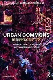 Urban Commons: Moving Beyond State And Market