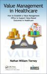 VALUE MANAGEMENT IN HEALTHCARE: HOW TO ESTABLISH A VALUE MANAGEMENT OFFICE TO SUPPORT VALUE-BASED OUTCOMES IN HEALTHCARE (HIMSS BOOK SERIES)