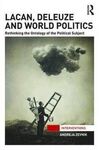 LACAN, DELEUZE AND WORLD POLITICS. RETHINKING THE ONTOLOGY OF THE POLITICAL SUBJECT