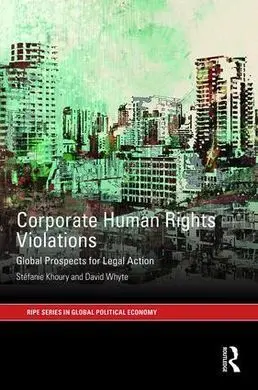 Corporate Human Rights Violations. Global Prospects For Legal Action