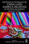 THE POLITICAL ECONOMY OF CHINA-LATIN AMERICA RELATIONS IN THE NEW MILLENIUM