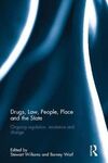 DRUGS, LAW, PEOPLE, PLACE AND THE STATE: ONGOING REGULATION, RESISTANCE AND CHANGE