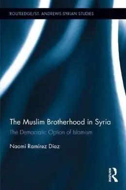 The Muslim Brotherhood In Syria: The Democratic Option Of Islamism