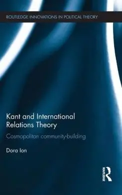 Kant And International Relations Theory: Cosmopolitan Community-Building