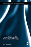 HUMAN RIGHTS AND THE REINVENTION OF FREEDOM
