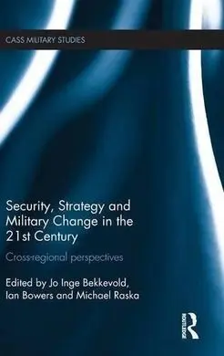 Security, Strategy And Military Change In The 21St Century: Cross-Regional Perspectives