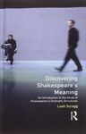 DISCOVERING SHAKESPEARE'S MEANING: AN INTRODUCTION TO THE STUDY OF SHAKESPEARE'S DRAMATIC STRUCTURES