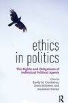 ETHICS IN POLITICS. THE RIGHTS AND OBLIGATIONS OF INDIVIDUAL POLITICAL AGENTS