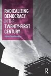 RADICALIZING DEMOCRACY FOR THE TWENTY FIRST CENTURY