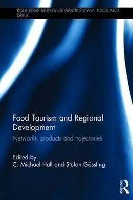 Food Tourism And Regional Development: Networks, Products And Trajectories