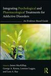 INTEGRATING PSYCHOLOGICAL AND PHARMACOLOGICAL TREATMENTS FOR ADDICTIVE DISORDERS: AN EVIDENCE-BASED GUIDE