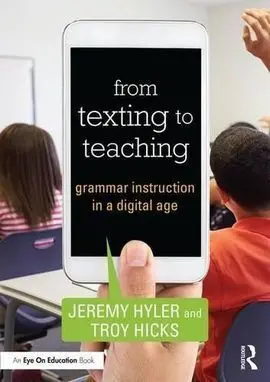 From Texting To Teaching: Grammar Instruction In a Digital Age
