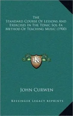 The Standard Course Of Lessons And Exercises In The Tonic Sol-Fa. Method Of Teaching Music
