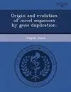 Origin And Evolution Of Novel Sequences By Gene Duplication