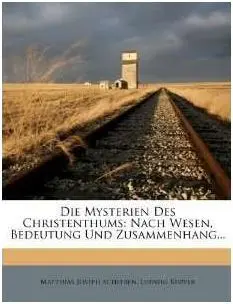 Die Mysterien Des Christenthums: Nach Wesen, Bedeutung Und Zusammenhang