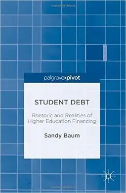 Student Debt. Rhetoric And Realities Of Higher Education Financing