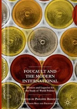 Foucault And The Modern International. Silences And Legacies For The Study Of World Politics