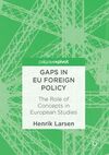 GAPS IN EU FOREIGN POLICY. THE ROLE OF CONCEPTS IN EUROPEAN STUDIES