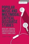 POPULAR MUSIC AND MULTIMODAL CRITICAL DISCOURSE STUDIES: IDEOLOGY, CONTROL AND RESISTANCE IN TURKEY SINCE 2002