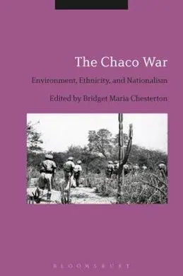 The Chaco War: Environment, Ethnicity, And Nationalism