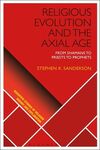 RELIGIOUS EVOLUTION AND THE AXIAL AGE