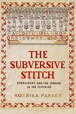 Subversive Stitch: Embroidery And The Making Of The Feminine