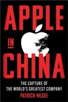 Apple In China : The Capture Of The World's Greatest Company