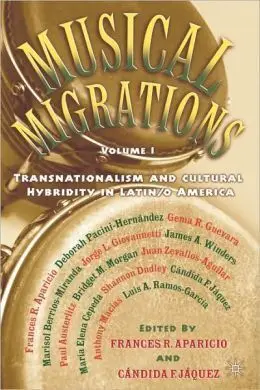 Musical Migrations, Volume I: Transnationalism And Cultural Hybridity In Latin/O America: 1