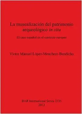 La Musealizacion del Patrimonio Arqueologico en Situ. El Caso Español en el Contexto Europeo
