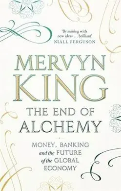 The End Of Alchemy: Banking, The Global Economy And The Future Of Money