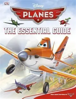 Disney Planes. The Essential Guide
