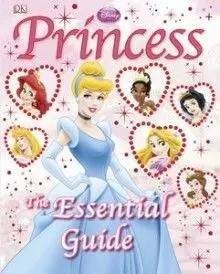 Disney Princess. The Essential Guide