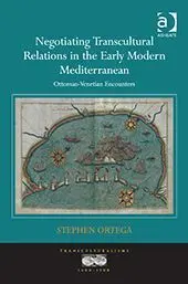 Negotiating Transcultural Relations In The Early Modern Mediterranean (Nov-14)