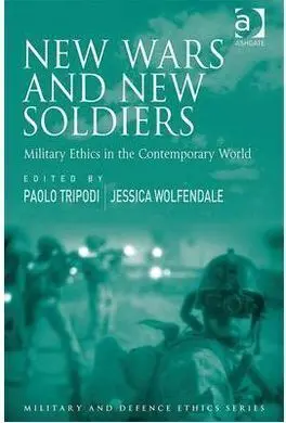 New Wars And New Soldiers : Military Ethics In The Contemporary World