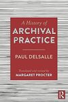 A HISTORY OF ARCHIVAL PRACTICE