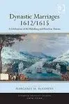 Dynastic Marriages 1612/1615. A Celebration Of The Habsburg And Bourbon Unions