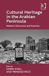 Cultural Heritage In The Arabian Peninsula. Debates, Discourses And Practices