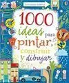 1000 Ideas para Pintar, Construir y Dibujar
