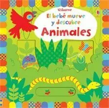El Bebé Mueve y Descubre. Animales
