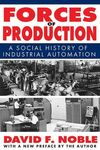 FORCES OF PRODUCTION: A SOCIAL HISTORY OF INDUSTRIAL AUTOMATION
