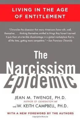 The Narcissism Epidemic: Living In The Age Of Entitlement