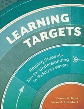 Learning Targets: Helping Students Aim For Understanding In Today's Lesson