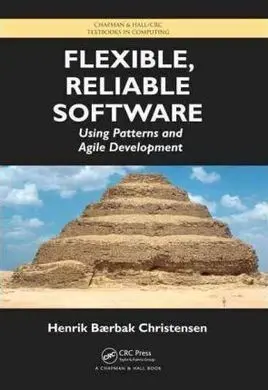 Flexible, Reliable Software: Using Patterns And Agile Development