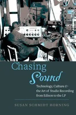 Chasing Sound (Studies In Industry And Society)