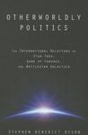 OTHERWOLDLY POLITICS
